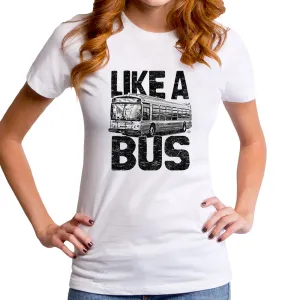 Like a Bus Women's T-Shirt