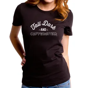 Tall Dark and Caffeinated Women's T-Shirt